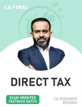 CA Final DT (Exam Oriented- Fastrack Batch) For May, Sep 26 & Jan 27 By CA Bhanwar Borana CA Final DT (Exam Oriented- Fastrack Batch) For May, Sep 26 & Jan 27 By CA Bhanwar Borana